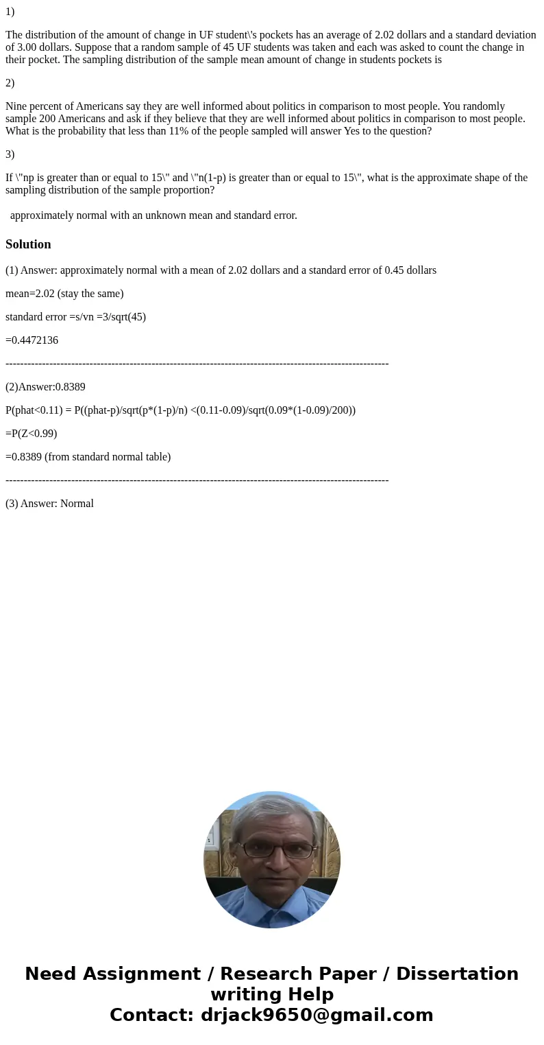 1) The distribution of the amount of change in UF student\'s pockets has an average of 2.02 dollars and a standard deviation of 3.00 dollars. Suppose that a ran 1) The distribution of the amount of change in UF student\'s pockets has an average of 2.02 dollars and a standard deviation of 3.00 dollars. Suppose that a ran