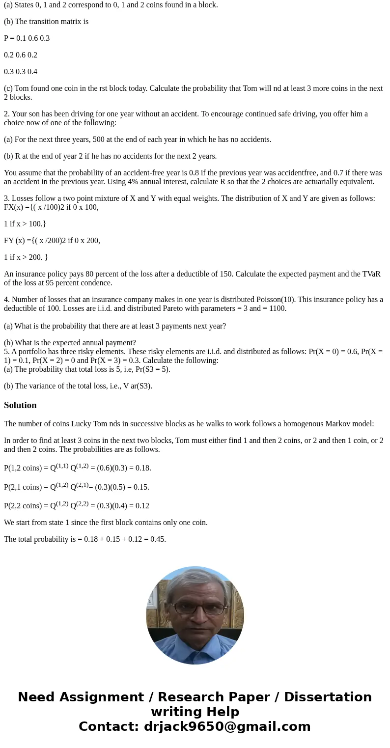 1. The number of coins Lucky Tom nds in successive blocks as he walks to work follows a homogenous Markov model: (a) States 0, 1 and 2 correspond to 0, 1 and 2  1. The number of coins Lucky Tom nds in successive blocks as he walks to work follows a homogenous Markov model: (a) States 0, 1 and 2 correspond to 0, 1 and 2