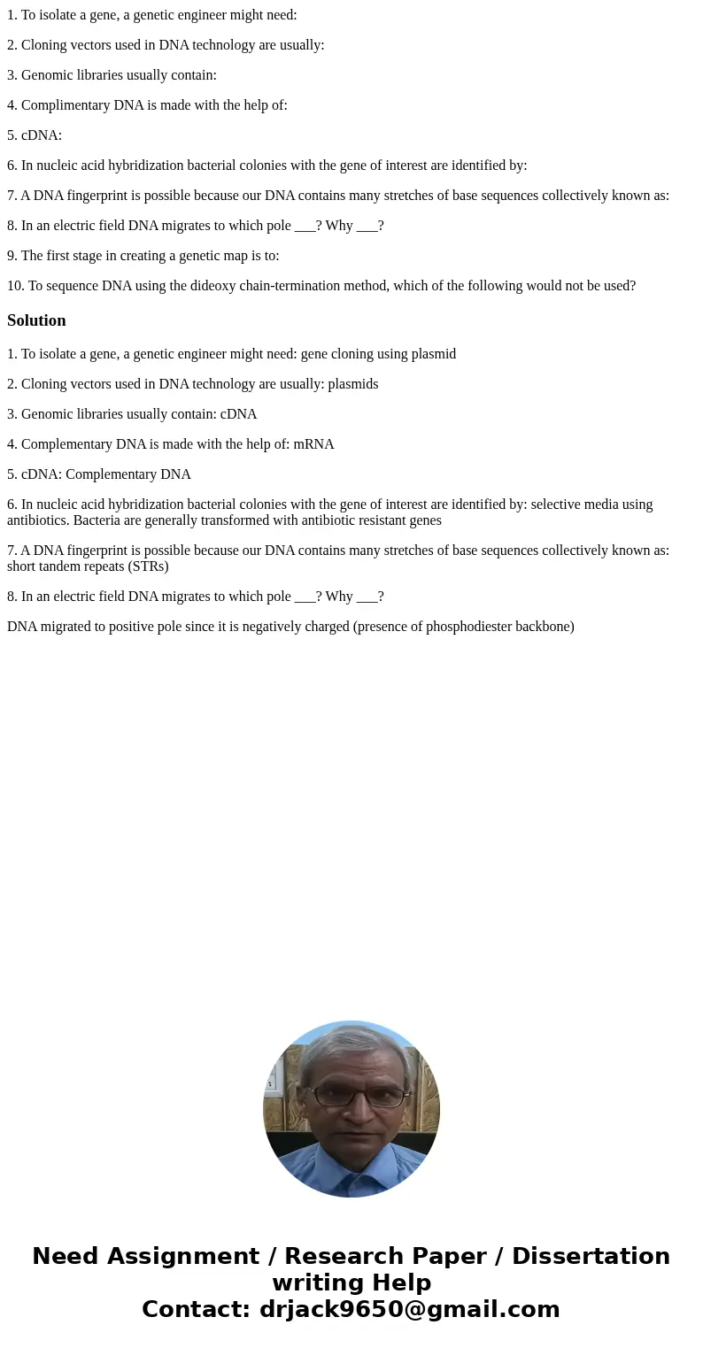 1. To isolate a gene, a genetic engineer might need: 2. Cloning vectors used in DNA technology are usually: 3. Genomic libraries usually contain: 4. Complimenta 1. To isolate a gene, a genetic engineer might need: 2. Cloning vectors used in DNA technology are usually: 3. Genomic libraries usually contain: 4. Complimenta