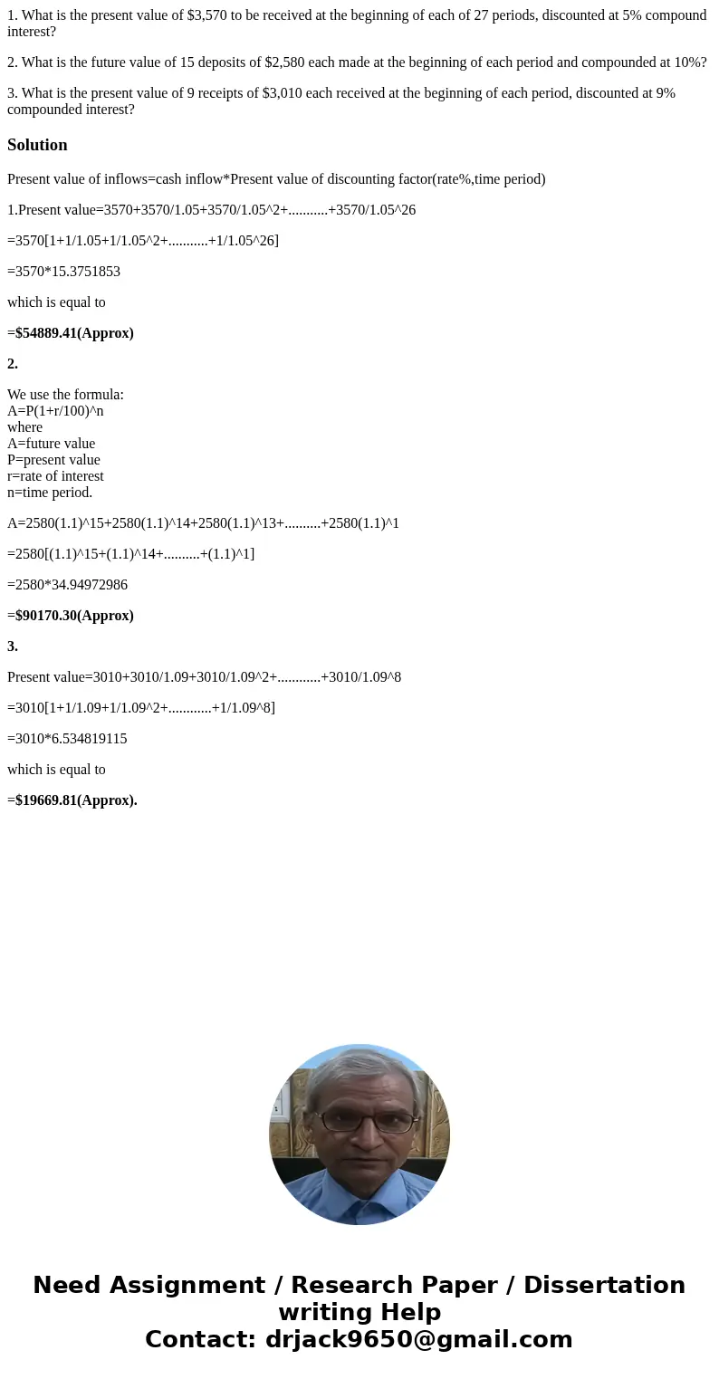 1. What is the present value of $3,570 to be received at the beginning of each of 27 periods, discounted at 5% compound interest? 2. What is the future value of