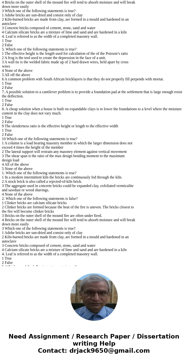 1. Which one of the following statements is true? 1 In a modern intermittent kiln the bricks are continuously fed through the kiln. 2 A stock brick is also cal