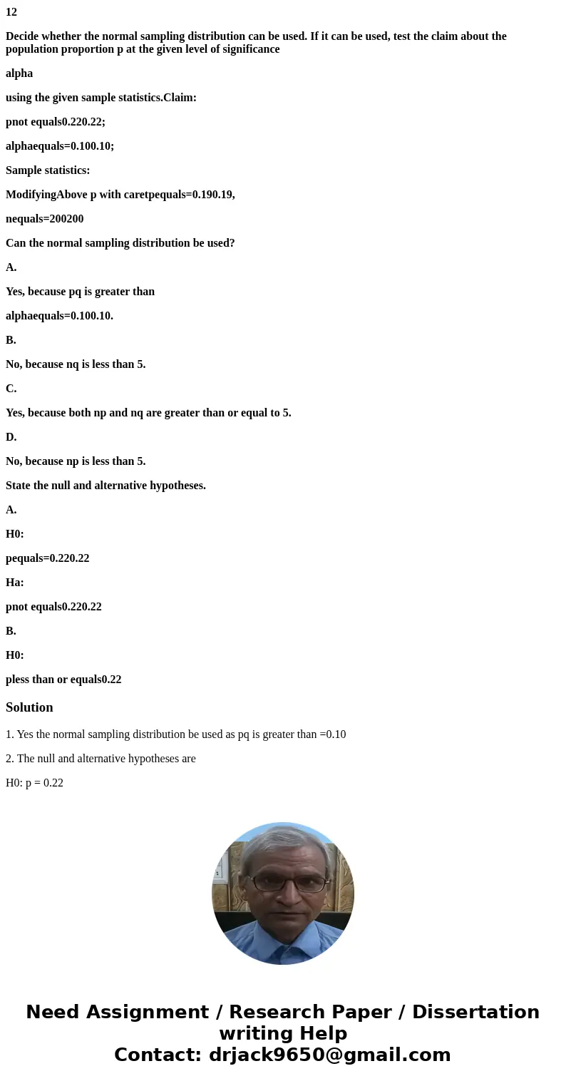 12 Decide whether the normal sampling distribution can be used. If it can be used, test the claim about the population proportion p at the given level of signif 12 Decide whether the normal sampling distribution can be used. If it can be used, test the claim about the population proportion p at the given level of signif