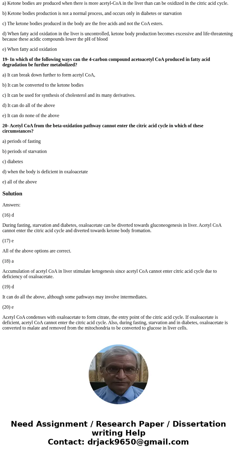 16- When the body is deficient in oxaloacetate a) acetyl CoA from the b-oxdiation pathway cannot enter the citric acid cycle b) oxaloacetate is diverted to gluc 16- When the body is deficient in oxaloacetate a) acetyl CoA from the b-oxdiation pathway cannot enter the citric acid cycle b) oxaloacetate is diverted to gluc
