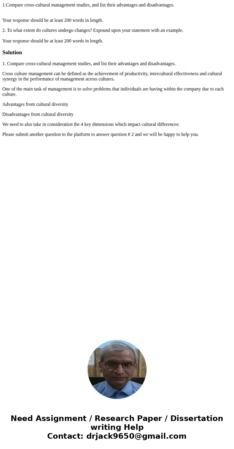 1.Compare cross-cultural management studies, and list their advantages and disadvantages. Your response should be at least 200 words in length. 2. To what exten 1.Compare cross-cultural management studies, and list their advantages and disadvantages. Your response should be at least 200 words in length. 2. To what exten