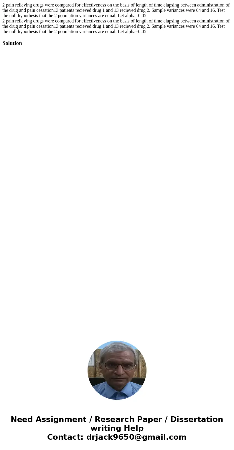 2 pain relieving drugs were compared for effectiveness on the basis of length of time elapsing between administration of the drug and pain cessation13 patients  2 pain relieving drugs were compared for effectiveness on the basis of length of time elapsing between administration of the drug and pain cessation13 patients