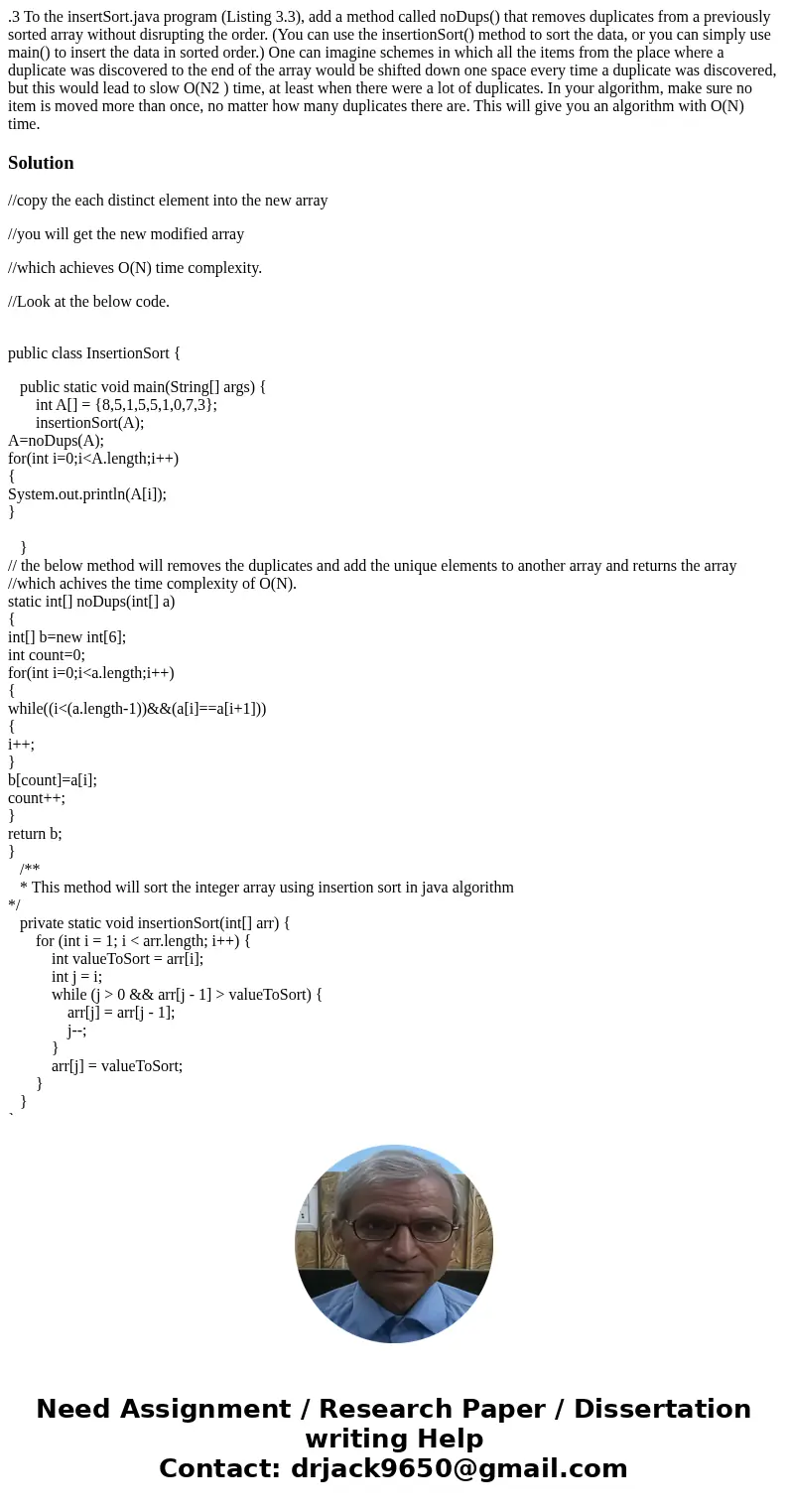 .3 To the insertSort.java program (Listing 3.3), add a method called noDups() that removes duplicates from a previously sorted array without disrupting the orde .3 To the insertSort.java program (Listing 3.3), add a method called noDups() that removes duplicates from a previously sorted array without disrupting the orde