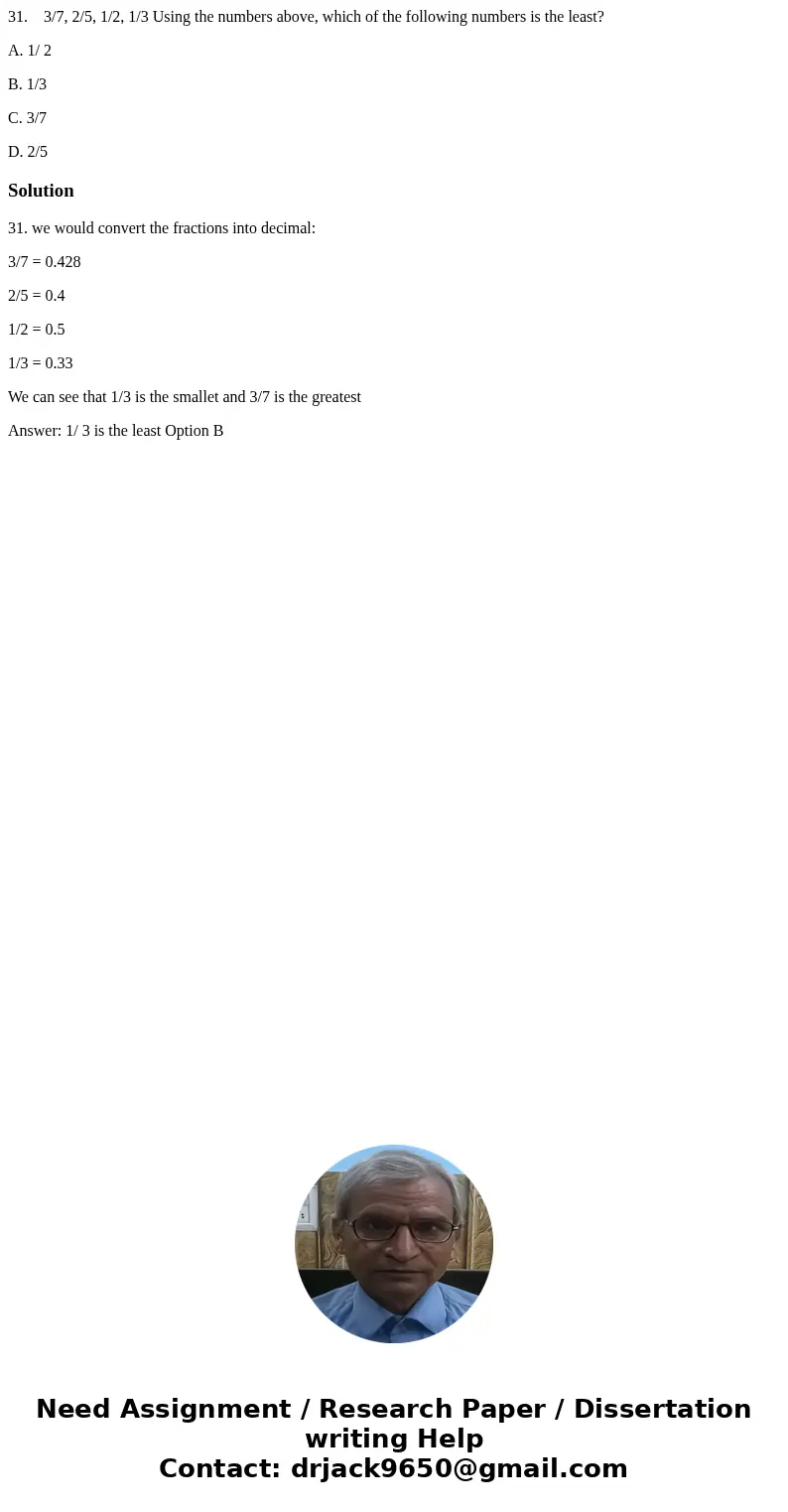 31. 3/7, 2/5, 1/2, 1/3 Using the numbers above, which of the following numbers is the least? A. 1/ 2 B. 1/3 C. 3/7 D. 2/5Solution31. we would convert the fracti 31. 3/7, 2/5, 1/2, 1/3 Using the numbers above, which of the following numbers is the least? A. 1/ 2 B. 1/3 C. 3/7 D. 2/5Solution31. we would convert the fracti