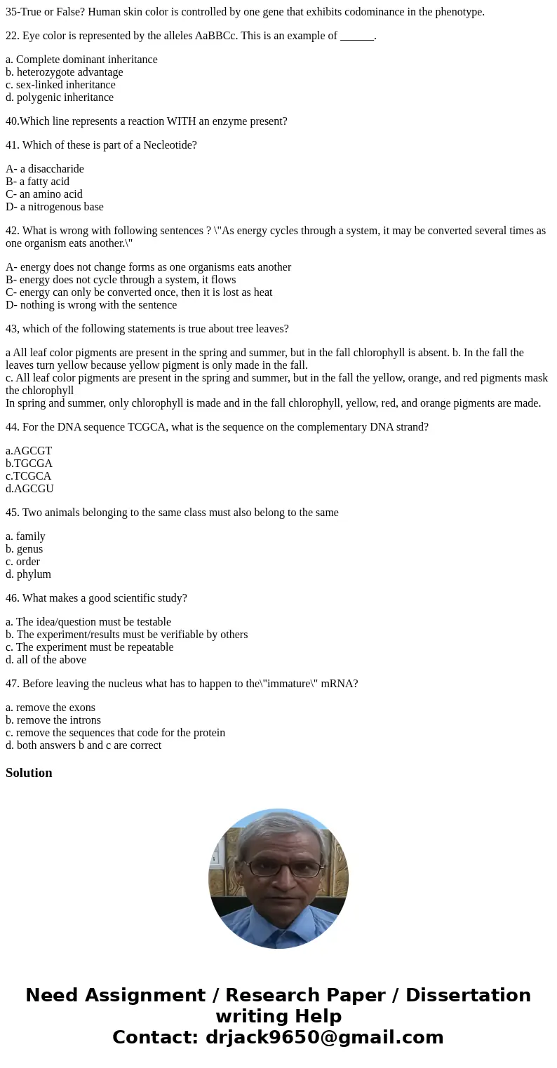 35-True or False? Human skin color is controlled by one gene that exhibits codominance in the phenotype. 22. Eye color is represented by the alleles AaBBCc. Thi 35-True or False? Human skin color is controlled by one gene that exhibits codominance in the phenotype. 22. Eye color is represented by the alleles AaBBCc. Thi