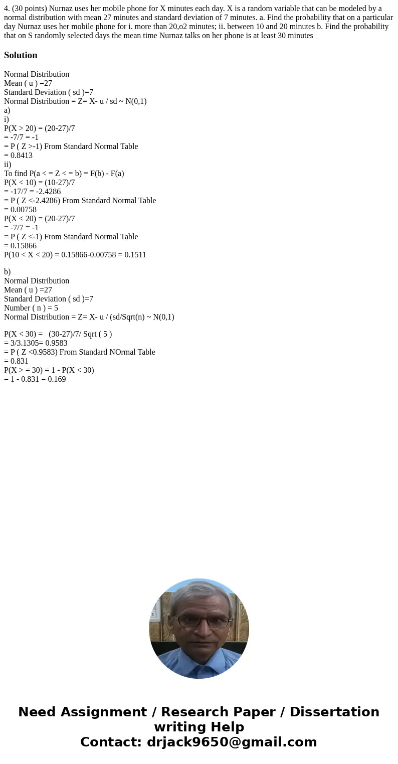 4. (30 points) Nurnaz uses her mobile phone for X minutes each day. X is a random variable that can be modeled by a normal distribution with mean 27 minutes an  4. (30 points) Nurnaz uses her mobile phone for X minutes each day. X is a random variable that can be modeled by a normal distribution with mean 27 minutes an