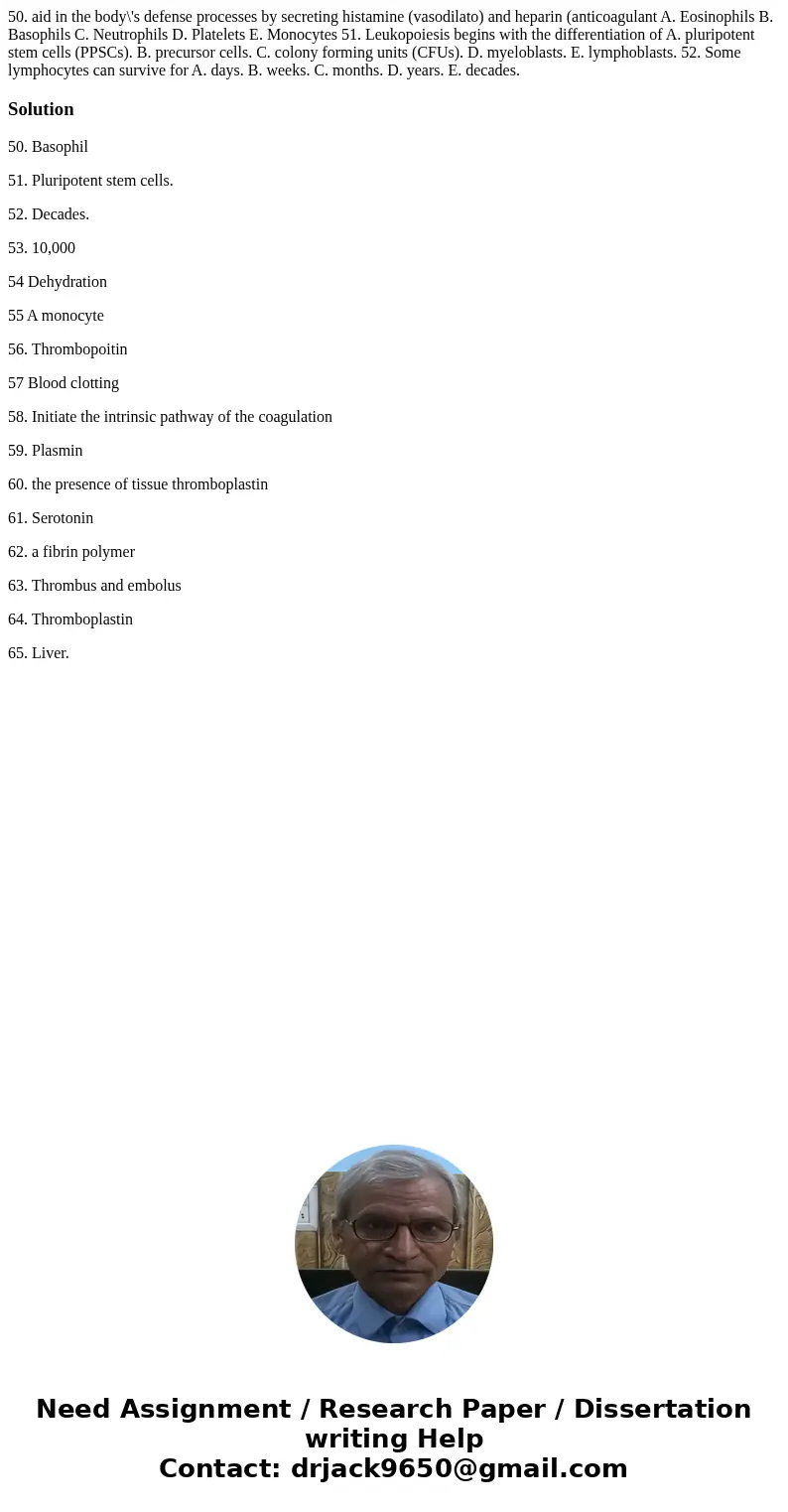 50. aid in the body\'s defense processes by secreting histamine (vasodilato) and heparin (anticoagulant A. Eosinophils B. Basophils C. Neutrophils D. Platelets  50. aid in the body\'s defense processes by secreting histamine (vasodilato) and heparin (anticoagulant A. Eosinophils B. Basophils C. Neutrophils D. Platelets