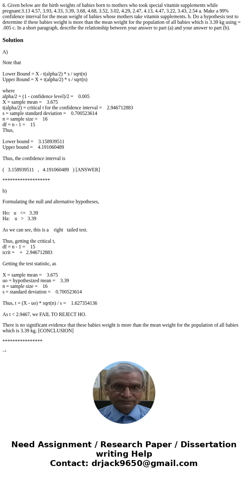 6. Given below are the birth weights of babies born to mothers who took special vitamin supplements while pregnant:3.13 4.57, 3.93, 4.33, 3.39, 3.68, 4.68, 3.52