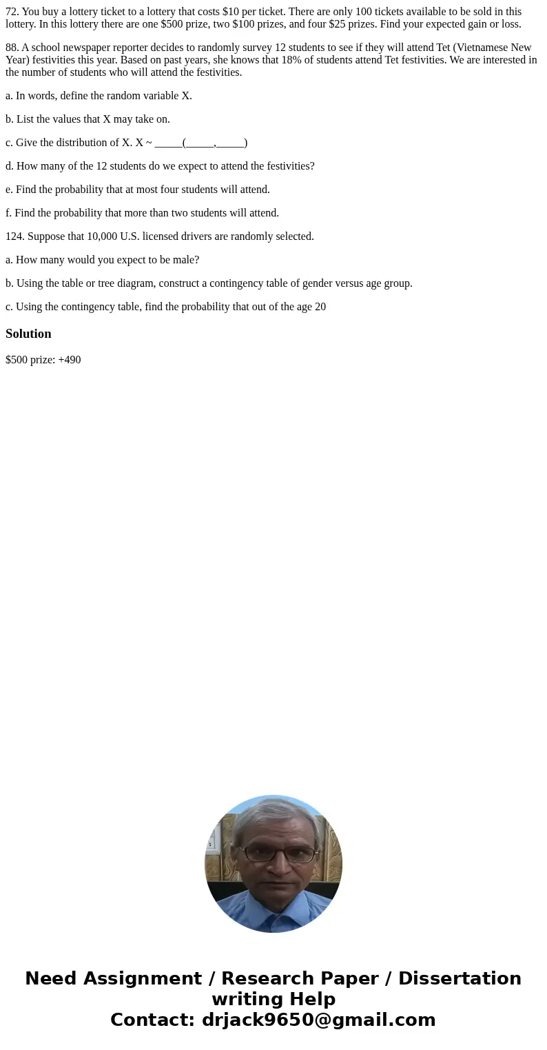 72. You buy a lottery ticket to a lottery that costs $10 per ticket. There are only 100 tickets available to be sold in this lottery. In this lottery there are  72. You buy a lottery ticket to a lottery that costs $10 per ticket. There are only 100 tickets available to be sold in this lottery. In this lottery there are
