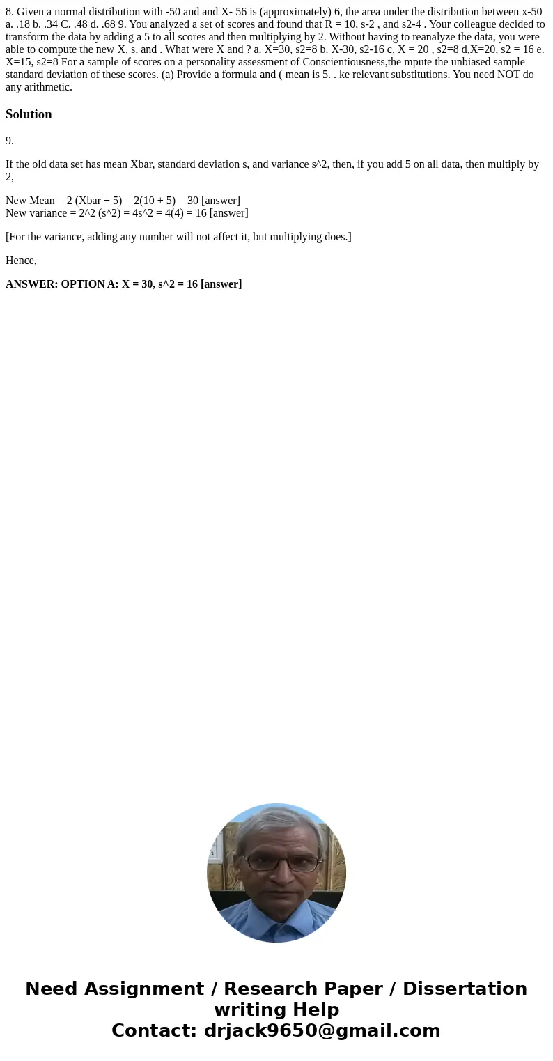 8. Given a normal distribution with -50 and and X- 56 is (approximately) 6, the area under the distribution between x-50 a. .18 b. .34 C. .48 d. .68 9. You ana  8. Given a normal distribution with -50 and and X- 56 is (approximately) 6, the area under the distribution between x-50 a. .18 b. .34 C. .48 d. .68 9. You ana