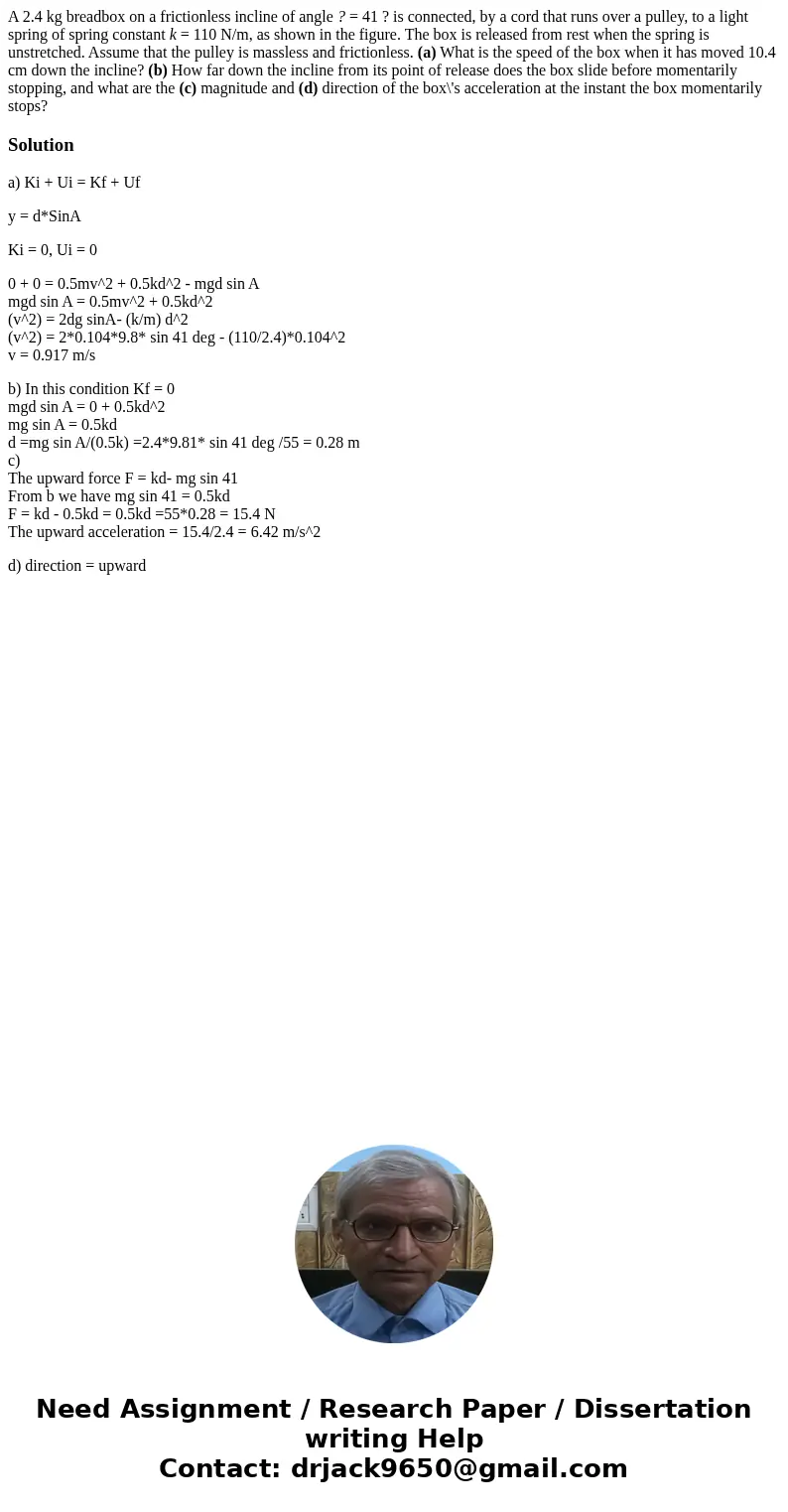 A 2.4 kg breadbox on a frictionless incline of angle ? = 41 ? is connected, by a cord that runs over a pulley, to a light spring of spring constant k = 110 N/m, A 2.4 kg breadbox on a frictionless incline of angle ? = 41 ? is connected, by a cord that runs over a pulley, to a light spring of spring constant k = 110 N/m,