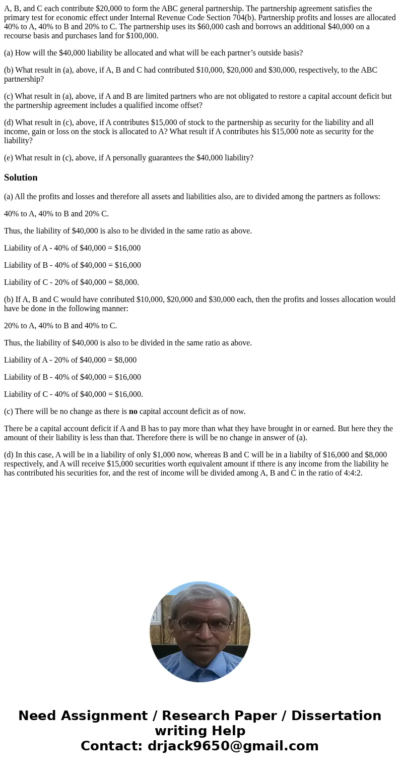 A, B, and C each contribute $20,000 to form the ABC general partnership. The partnership agreement satisfies the primary test for economic effect under Internal A, B, and C each contribute $20,000 to form the ABC general partnership. The partnership agreement satisfies the primary test for economic effect under Internal