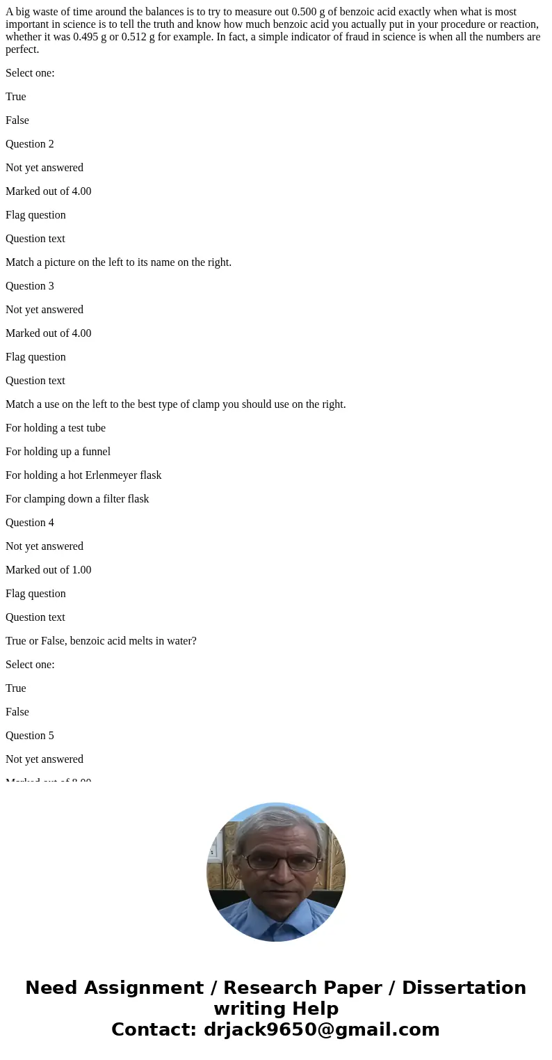 A big waste of time around the balances is to try to measure out 0.500 g of benzoic acid exactly when what is most important in science is to tell the truth and