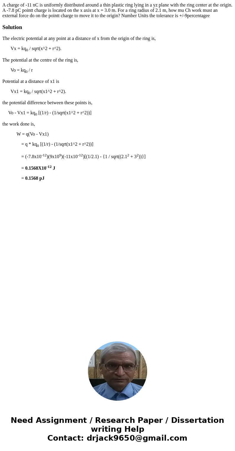 A charge of -11 nC is uniformly distributed around a thin plastic ring lying in a yz plane with the ring center at the origin. A -7.8 pC pointt charge is locat  A charge of -11 nC is uniformly distributed around a thin plastic ring lying in a yz plane with the ring center at the origin. A -7.8 pC pointt charge is locat