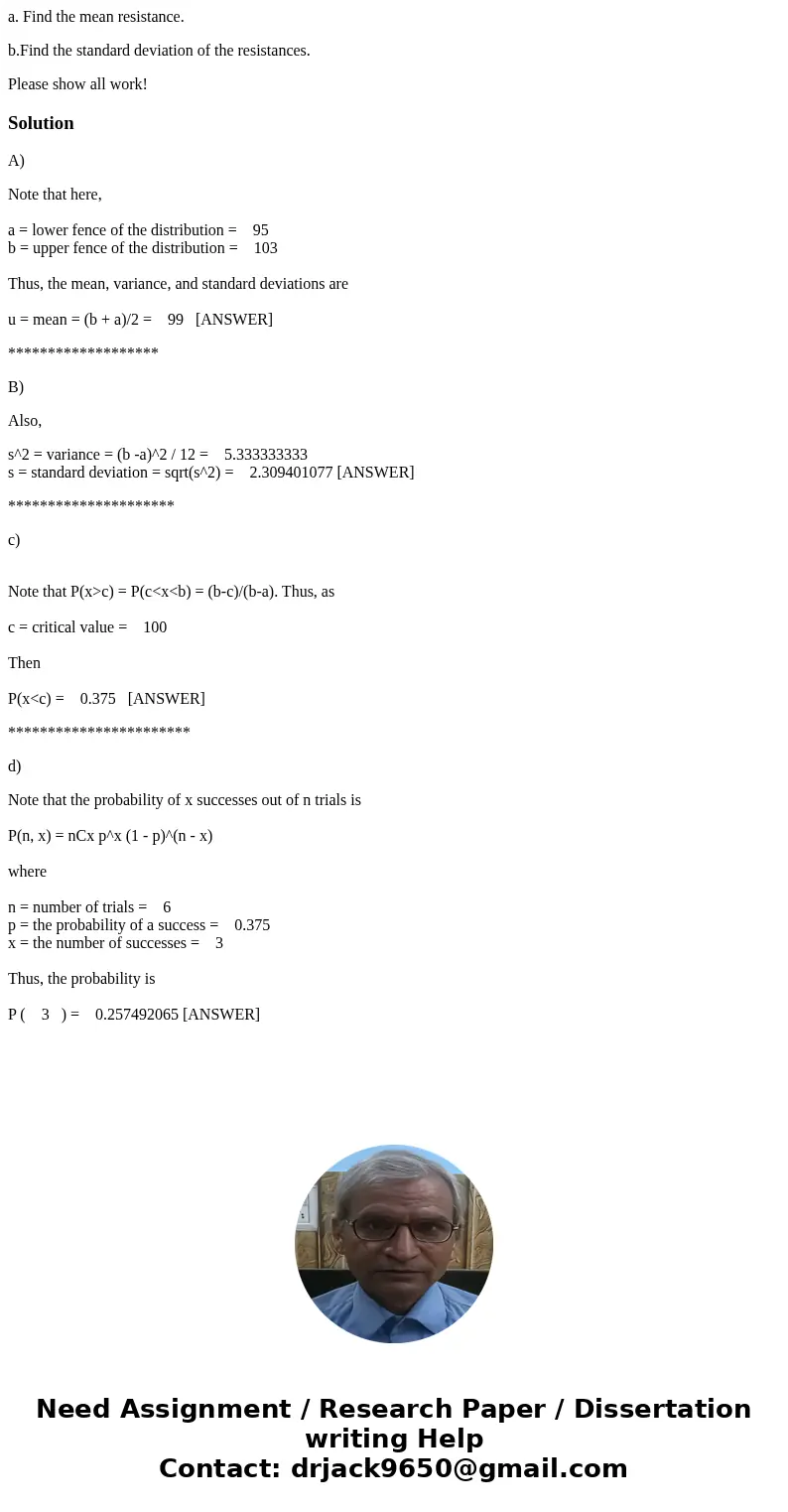 a. Find the mean resistance. b.Find the standard deviation of the resistances. Please show all work!SolutionA) Note that here, a = lower fence of the distributi a. Find the mean resistance. b.Find the standard deviation of the resistances. Please show all work!SolutionA) Note that here, a = lower fence of the distributi