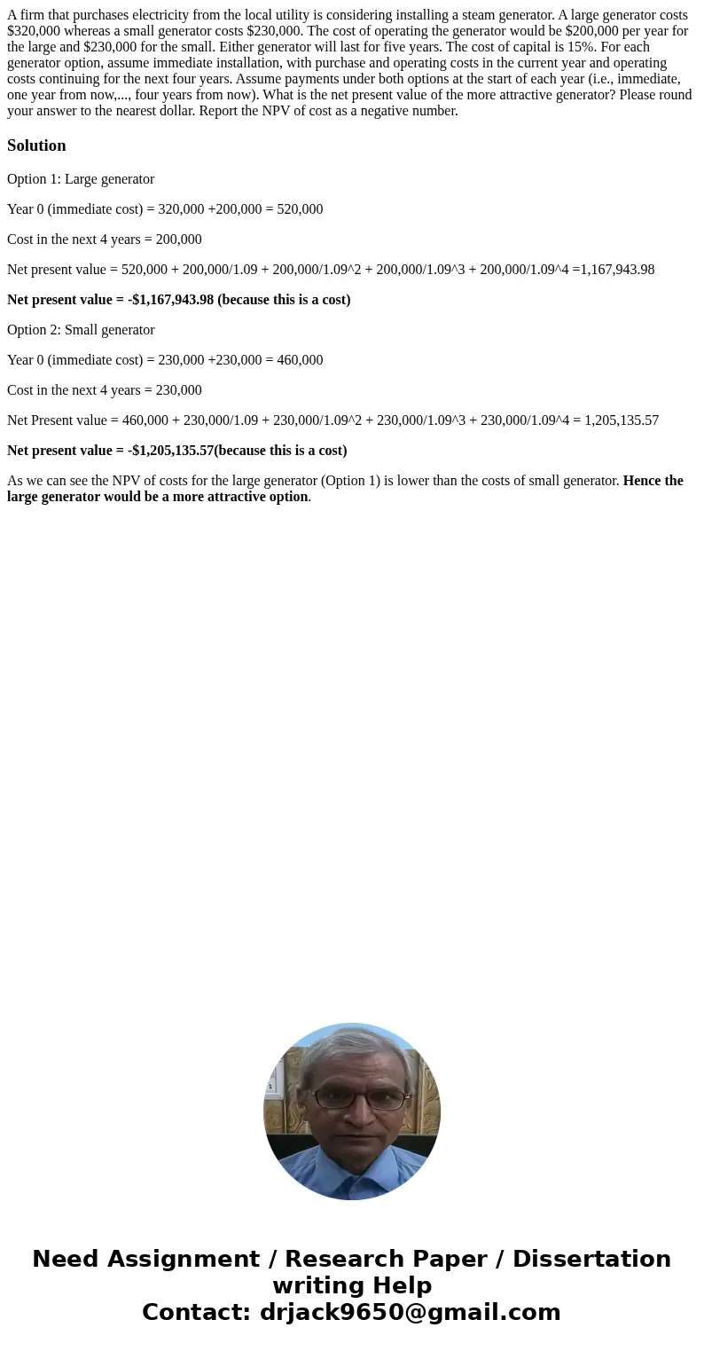 A firm that purchases electricity from the local utility is considering installing a steam generator. A large generator costs $320,000 whereas a small generator A firm that purchases electricity from the local utility is considering installing a steam generator. A large generator costs $320,000 whereas a small generator