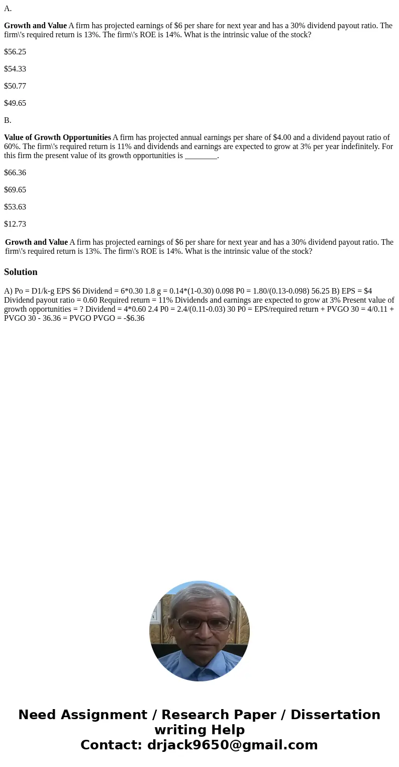A. Growth and Value A firm has projected earnings of $6 per share for next year and has a 30% dividend payout ratio. The firm\'s required return is 13%. The fir A. Growth and Value A firm has projected earnings of $6 per share for next year and has a 30% dividend payout ratio. The firm\'s required return is 13%. The fir