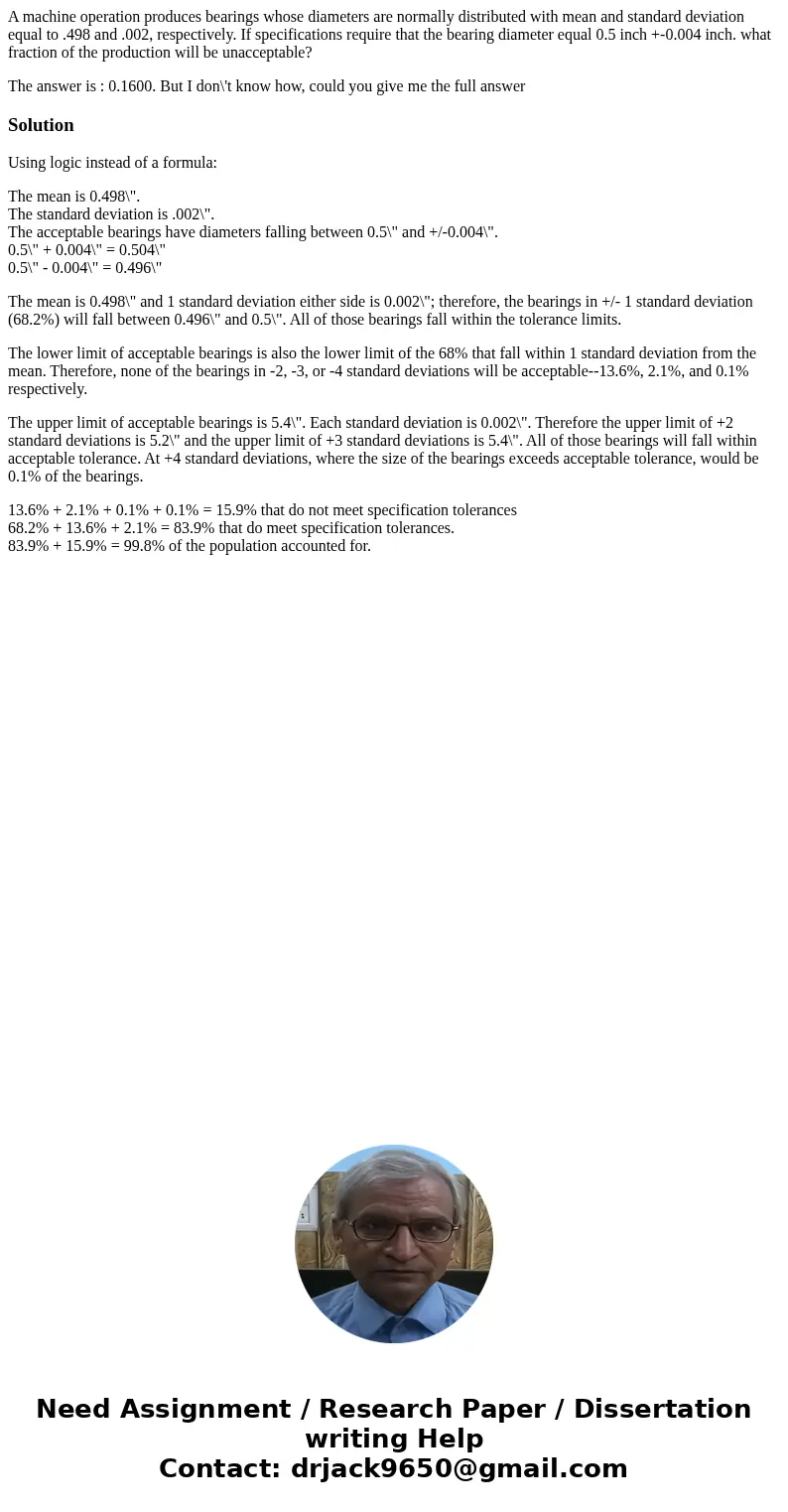 A machine operation produces bearings whose diameters are normally distributed with mean and standard deviation equal to .498 and .002, respectively. If specifi A machine operation produces bearings whose diameters are normally distributed with mean and standard deviation equal to .498 and .002, respectively. If specifi