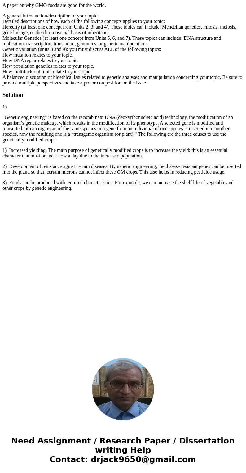 A paper on why GMO foods are good for the world. A general introduction/description of your topic. Detailed descriptions of how each of the following concepts a A paper on why GMO foods are good for the world. A general introduction/description of your topic. Detailed descriptions of how each of the following concepts a