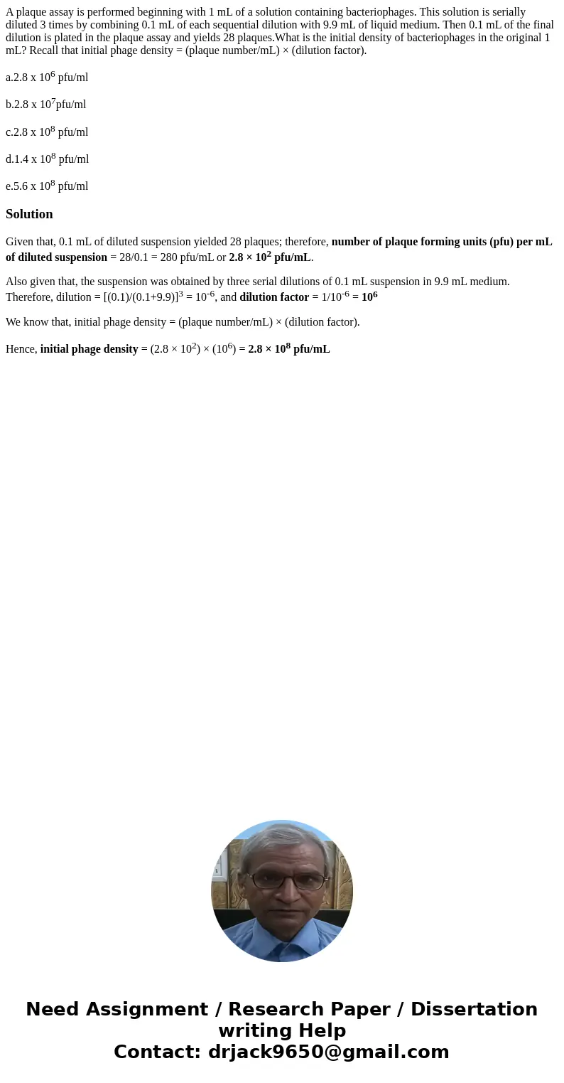 A plaque assay is performed beginning with 1 mL of a solution containing bacteriophages. This solution is serially diluted 3 times by combining 0.1 mL of each s A plaque assay is performed beginning with 1 mL of a solution containing bacteriophages. This solution is serially diluted 3 times by combining 0.1 mL of each s