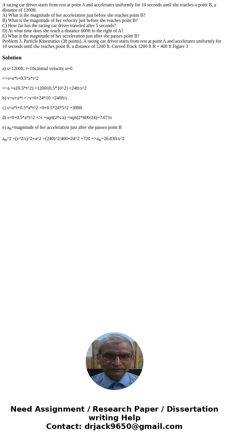 A racing car driver starts from rest at point A and accelerates uniformly for 10 seconds until she reaches a point B, a distance of 1200ft. A) What is the magni