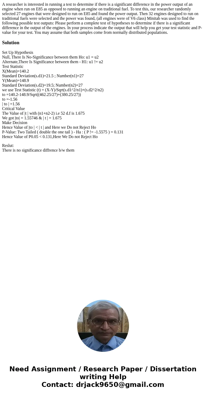 A researcher is interested in running a test to determine if there is a significant difference in the power output of an engine when run on E85 as opposed to r  A researcher is interested in running a test to determine if there is a significant difference in the power output of an engine when run on E85 as opposed to r