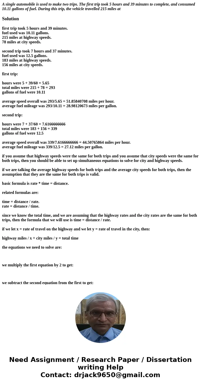 A single automobile is used to make two trips. The first trip took 5 hours and 39 minutes to complete, and consumed 10.11 gallons of fuel. During this trip, the