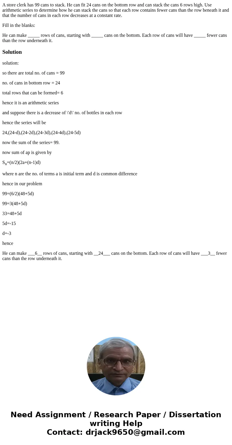 A store clerk has 99 cans to stack. He can fit 24 cans on the bottom row and can stack the cans 6 rows high. Use arithmetic series to determine how he can stack A store clerk has 99 cans to stack. He can fit 24 cans on the bottom row and can stack the cans 6 rows high. Use arithmetic series to determine how he can stack