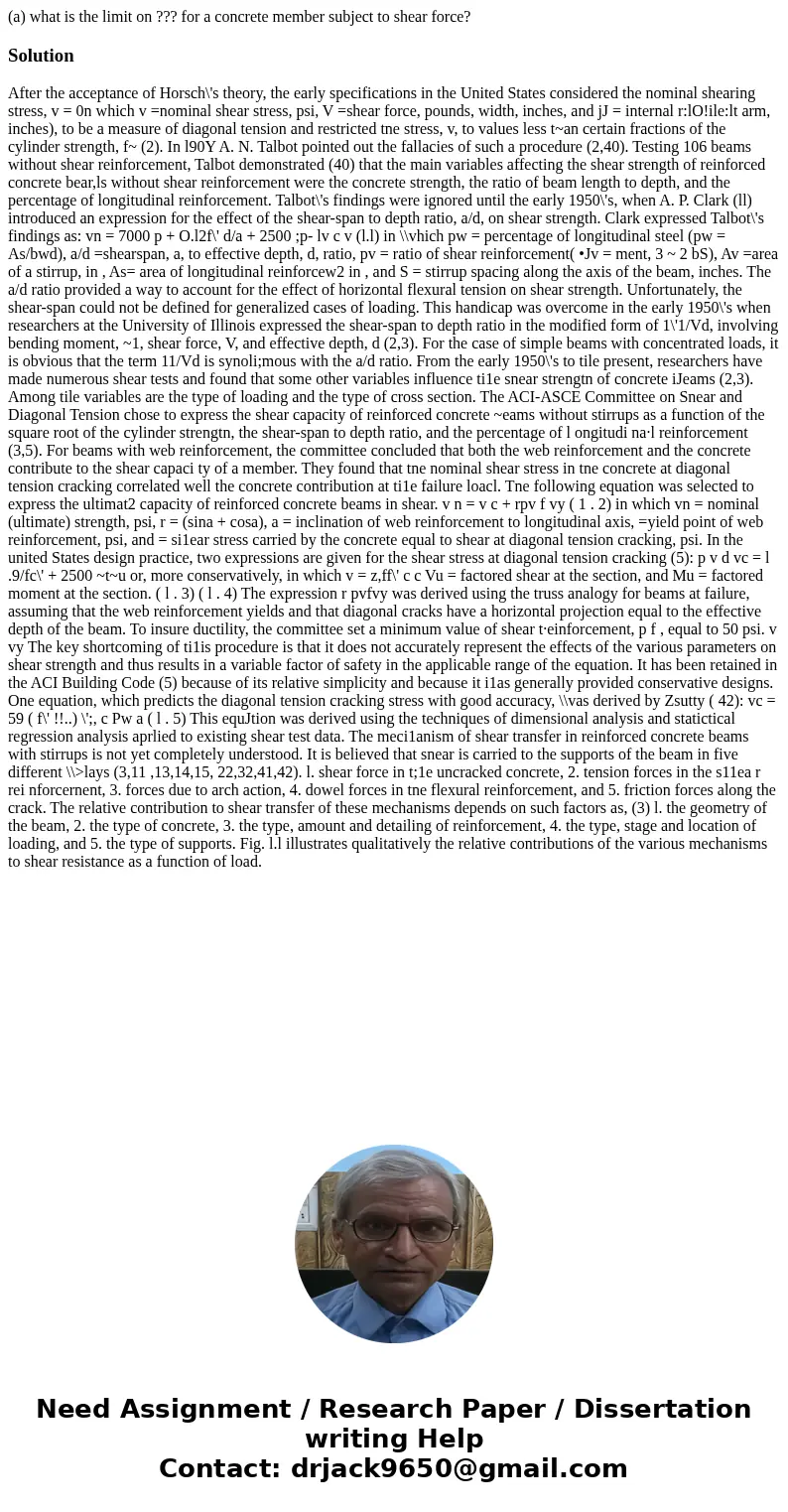 (a) what is the limit on ??? for a concrete member subject to shear force? SolutionAfter the acceptance of Horsch\'s theory, the early specifications in the Un  (a) what is the limit on ??? for a concrete member subject to shear force? SolutionAfter the acceptance of Horsch\'s theory, the early specifications in the Un