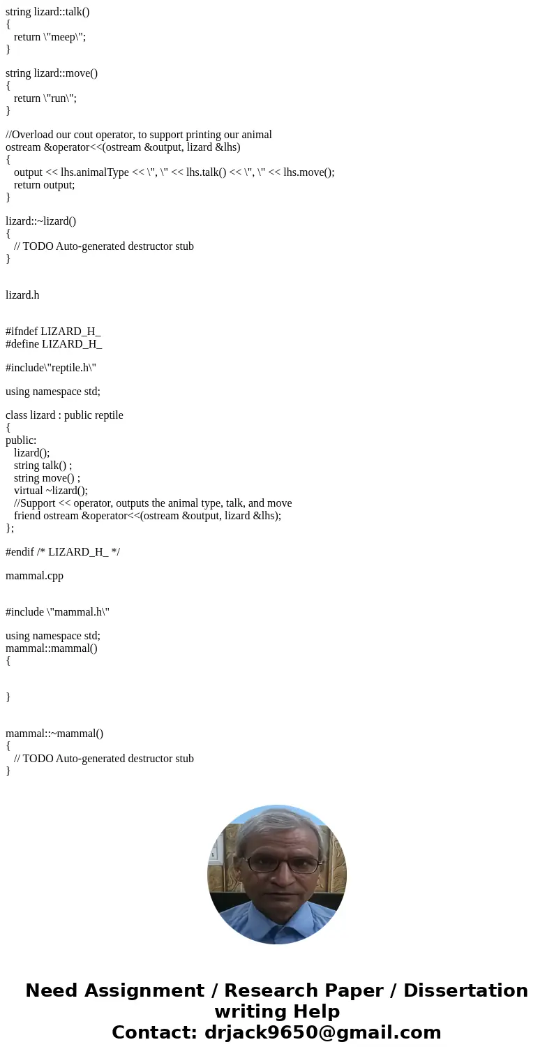 Abstract Base Class (C++ Program) Create an abstract base class called Animal which has the following pure virtual member functions: talk( ), move( ) and the fo Abstract Base Class (C++ Program) Create an abstract base class called Animal which has the following pure virtual member functions: talk( ), move( ) and the fo