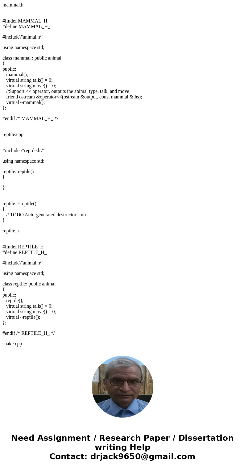 Abstract Base Class (C++ Program) Create an abstract base class called Animal which has the following pure virtual member functions: talk( ), move( ) and the fo Abstract Base Class (C++ Program) Create an abstract base class called Animal which has the following pure virtual member functions: talk( ), move( ) and the fo