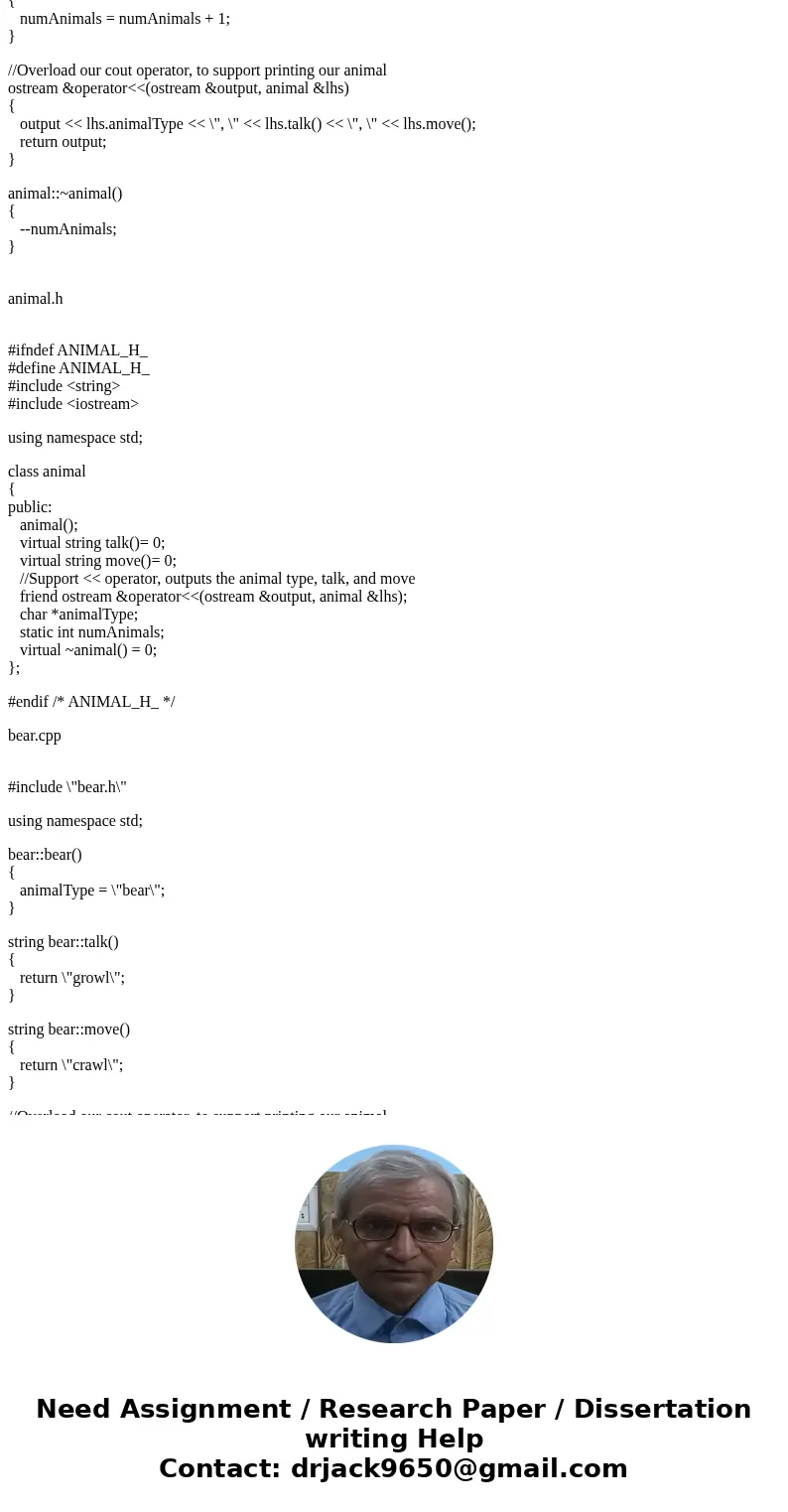Abstract Base Class (C++ Program) Create an abstract base class called Animal which has the following pure virtual member functions: talk( ), move( ) and the fo Abstract Base Class (C++ Program) Create an abstract base class called Animal which has the following pure virtual member functions: talk( ), move( ) and the fo
