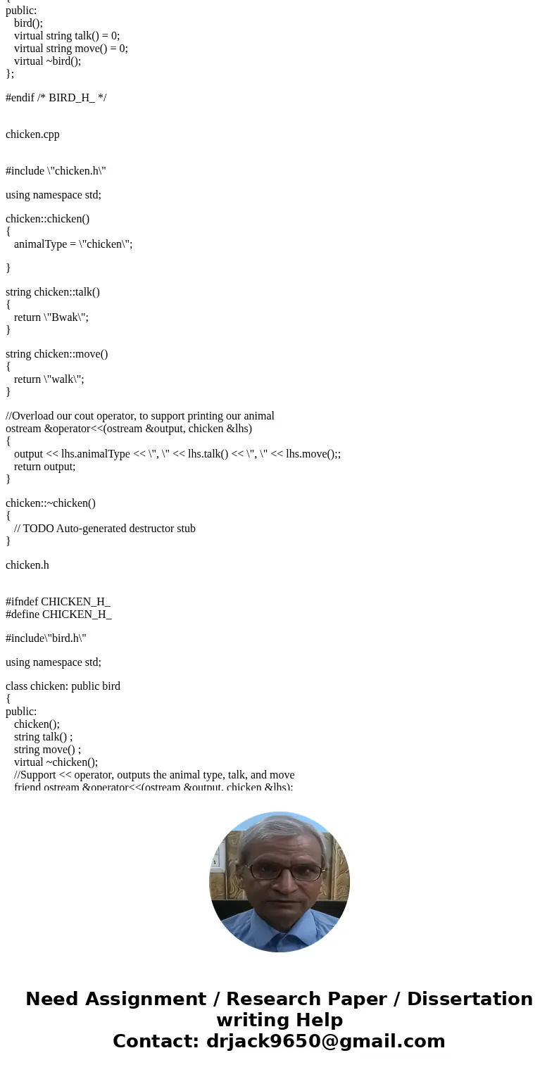 Abstract Base Class (C++ Program) Create an abstract base class called Animal which has the following pure virtual member functions: talk( ), move( ) and the fo Abstract Base Class (C++ Program) Create an abstract base class called Animal which has the following pure virtual member functions: talk( ), move( ) and the fo