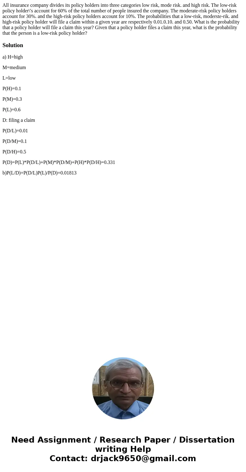All insurance company divides its policy holders into three categories low risk, mode risk. and high risk. The low-risk policy holder\'s account for 60% of the  All insurance company divides its policy holders into three categories low risk, mode risk. and high risk. The low-risk policy holder\'s account for 60% of the