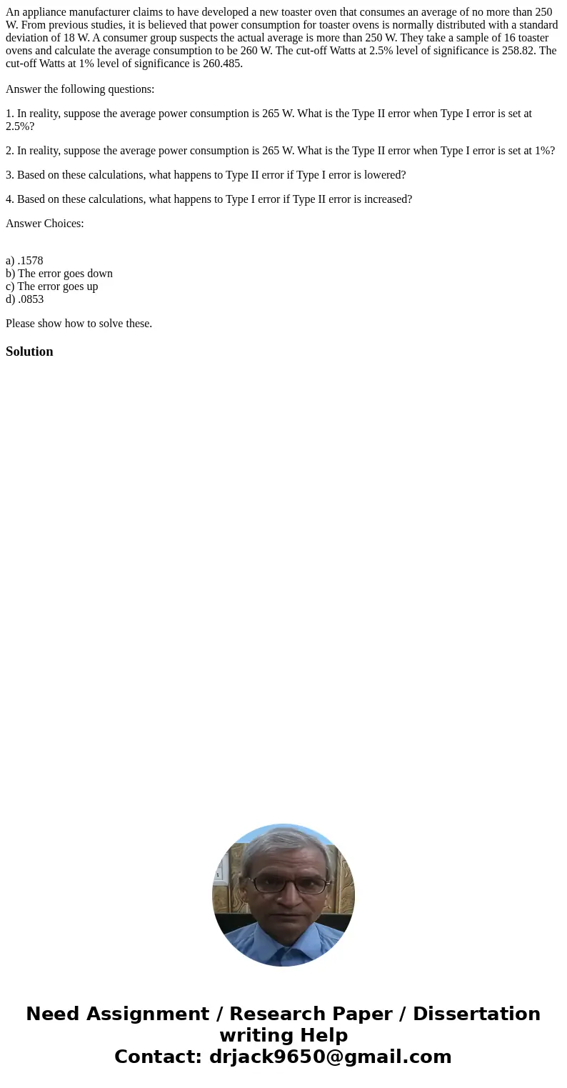 An appliance manufacturer claims to have developed a new toaster oven that consumes an average of no more than 250 W. From previous studies, it is believed that An appliance manufacturer claims to have developed a new toaster oven that consumes an average of no more than 250 W. From previous studies, it is believed that