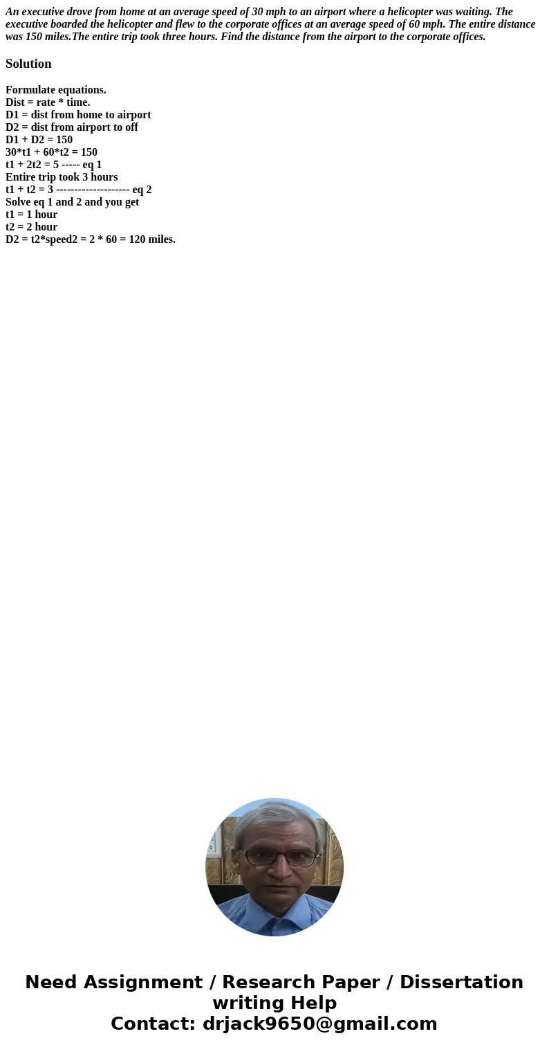 An executive drove from home at an average speed of 30 mph to an airport where a helicopter was waiting. The executive boarded the helicopter and flew to the co