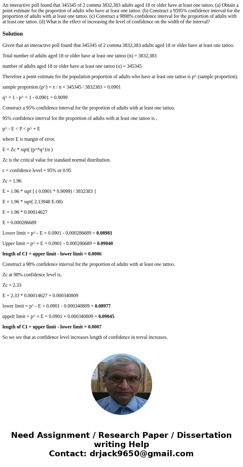 An interactive poll found that 345345 of 2 comma 3832,383 adults aged 18 or older have at least one tattoo. (a) Obtain a point estimate for the proportion of ad An interactive poll found that 345345 of 2 comma 3832,383 adults aged 18 or older have at least one tattoo. (a) Obtain a point estimate for the proportion of ad
