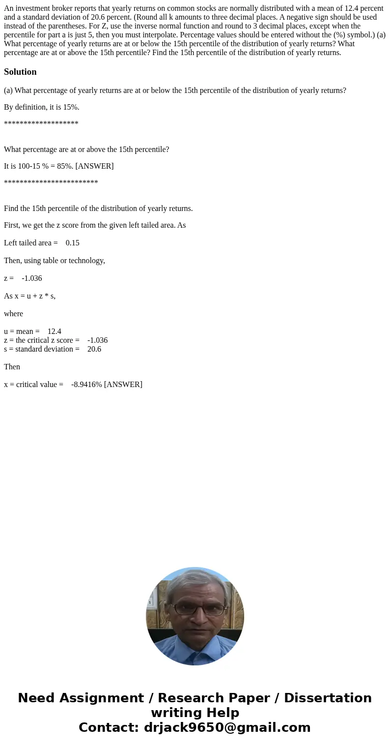An investment broker reports that yearly returns on common stocks are normally distributed with a mean of 12.4 percent and a standard deviation of 20.6 percent. An investment broker reports that yearly returns on common stocks are normally distributed with a mean of 12.4 percent and a standard deviation of 20.6 percent.