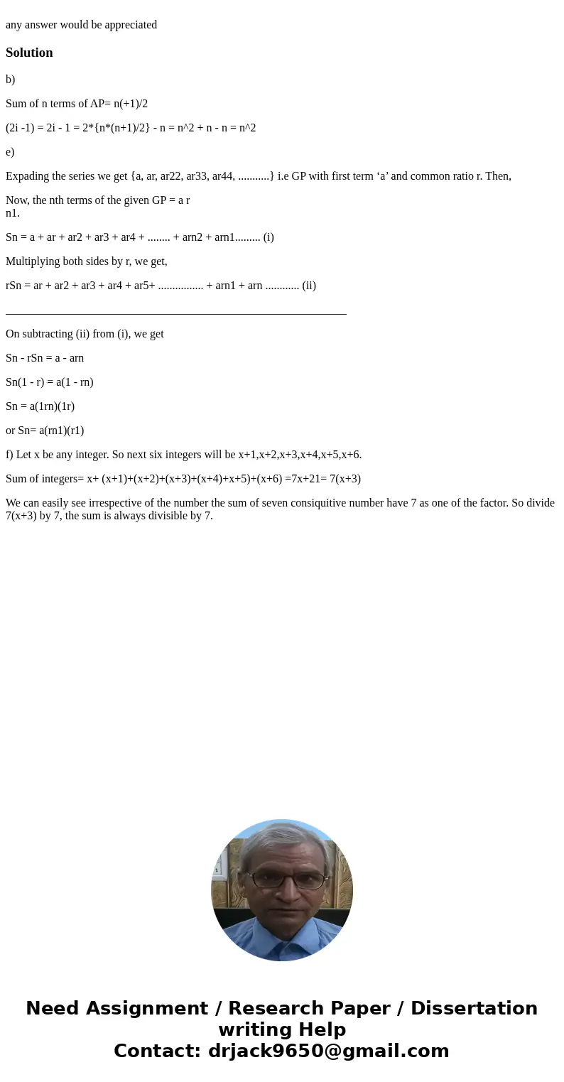  any answer would be appreciatedSolutionb) Sum of n terms of AP= n(+1)/2 (2i -1) = 2i - 1 = 2*{n*(n+1)/2} - n = n^2 + n - n = n^2 e) Expading the series we get 