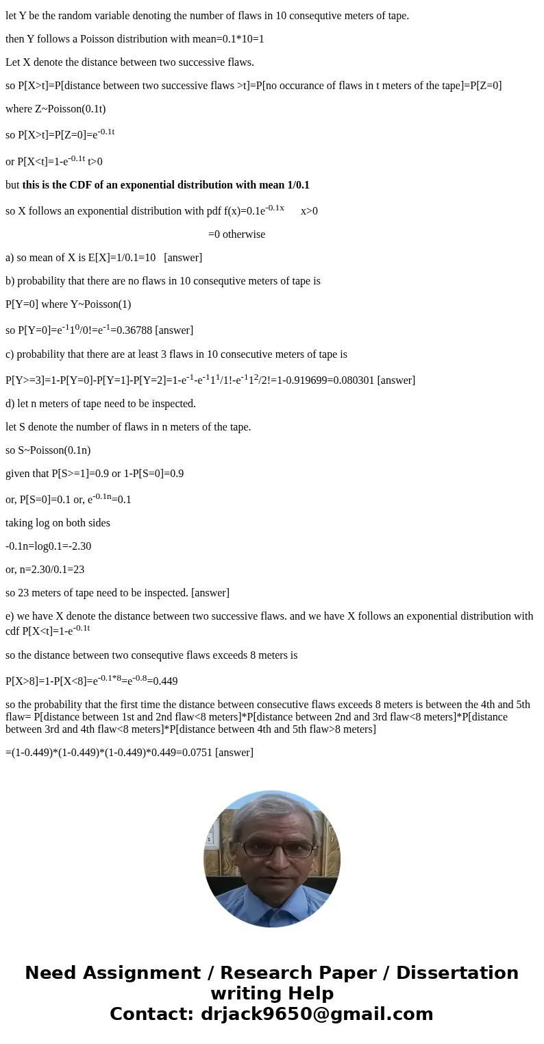 Assume that flaws along a magnetic tape follow a Poisson distribution with a mean of 0.1 flaws per meter. Let X denote the distance between two successive flaws Assume that flaws along a magnetic tape follow a Poisson distribution with a mean of 0.1 flaws per meter. Let X denote the distance between two successive flaws