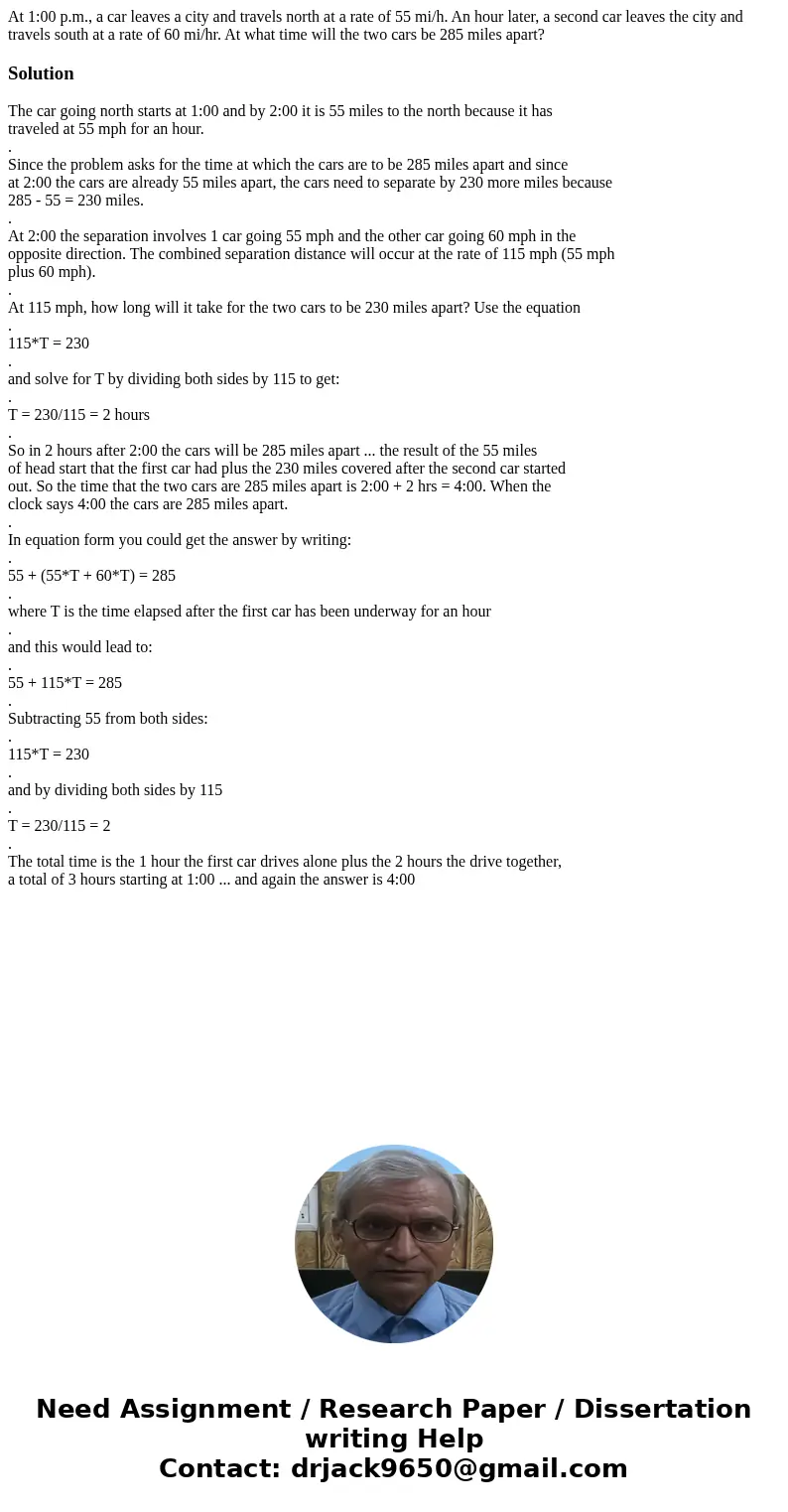 At 1:00 p.m., a car leaves a city and travels north at a rate of 55 mi/h. An hour later, a second car leaves the city and travels south at a rate of 60 mi/hr. A At 1:00 p.m., a car leaves a city and travels north at a rate of 55 mi/h. An hour later, a second car leaves the city and travels south at a rate of 60 mi/hr. A