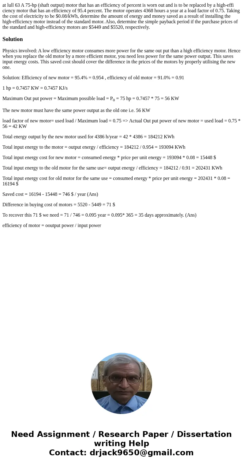 at lull 63 A 75-hp (shaft output) motor that has an efficiency of percent is worn out and is to be replaced by a high-effi ciency motor that has an efficiency   at lull 63 A 75-hp (shaft output) motor that has an efficiency of percent is worn out and is to be replaced by a high-effi ciency motor that has an efficiency