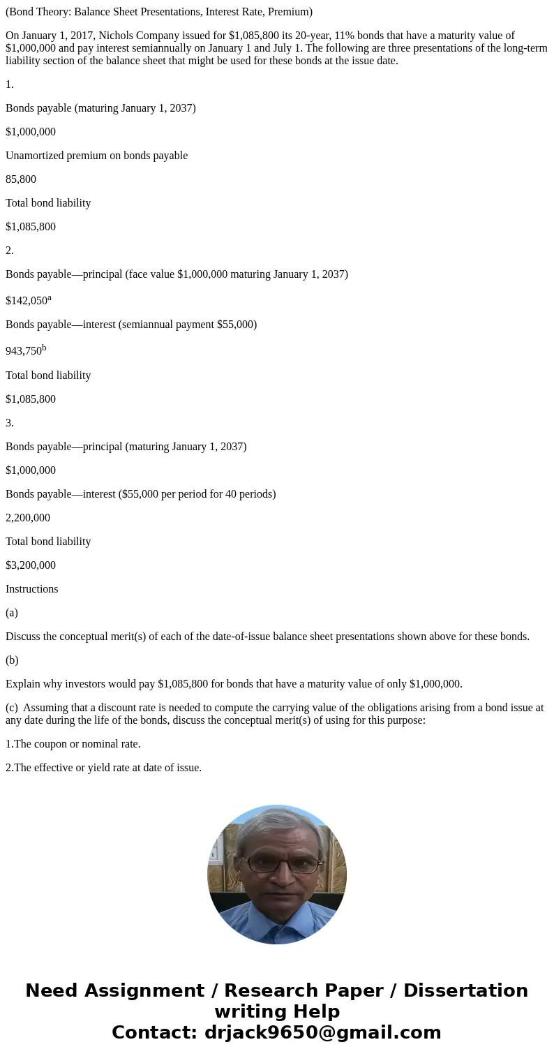 (Bond Theory: Balance Sheet Presentations, Interest Rate, Premium) On January 1, 2017, Nichols Company issued for $1,085,800 its 20-year, 11% bonds that have a  (Bond Theory: Balance Sheet Presentations, Interest Rate, Premium) On January 1, 2017, Nichols Company issued for $1,085,800 its 20-year, 11% bonds that have a