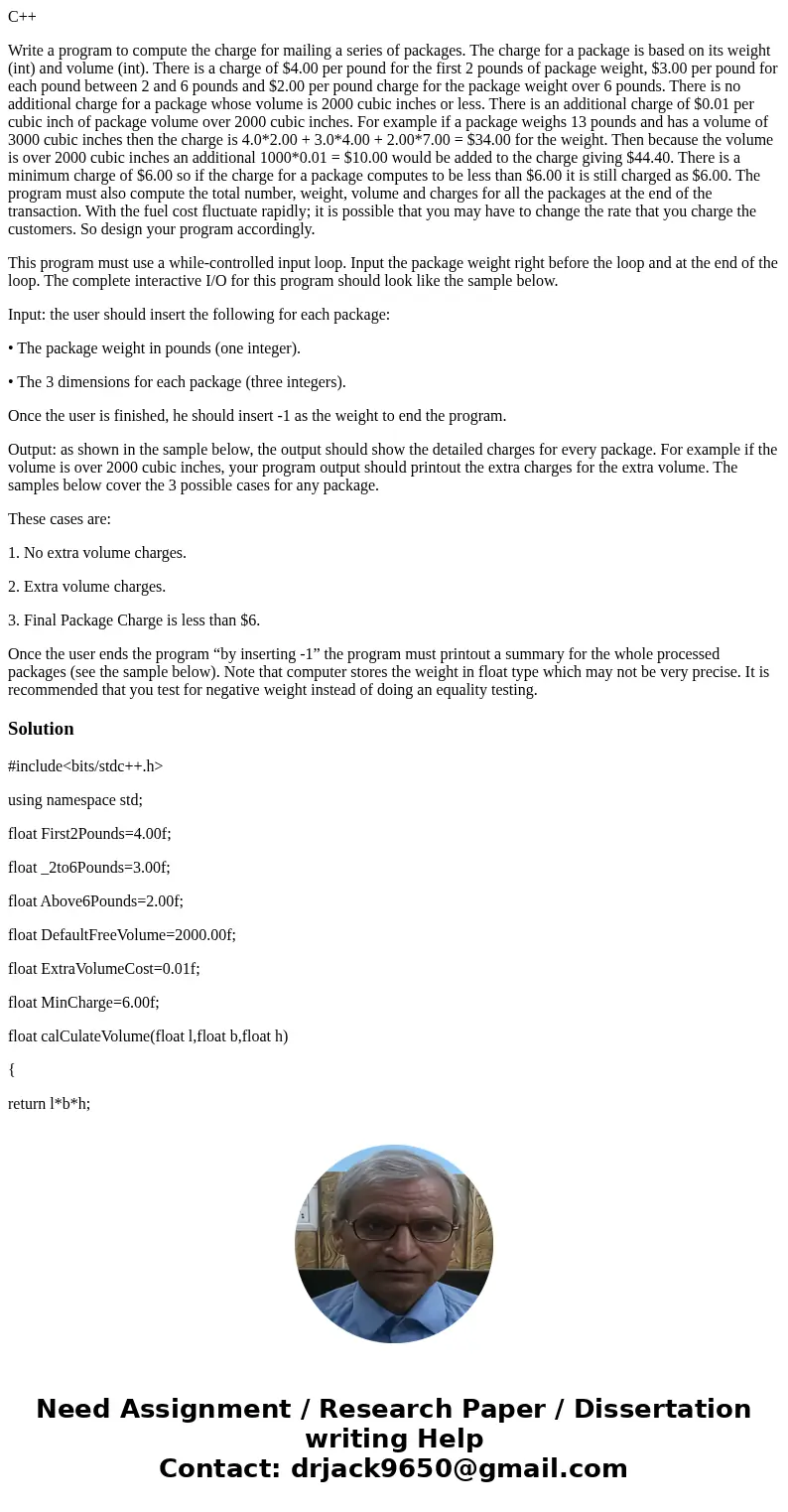 C++ Write a program to compute the charge for mailing a series of packages. The charge for a package is based on its weight (int) and volume (int). There is a c C++ Write a program to compute the charge for mailing a series of packages. The charge for a package is based on its weight (int) and volume (int). There is a c