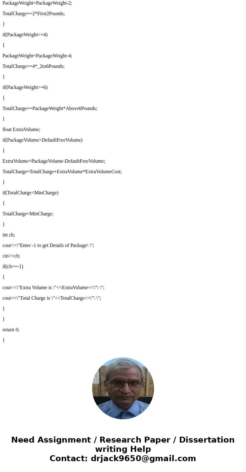 C++ Write a program to compute the charge for mailing a series of packages. The charge for a package is based on its weight (int) and volume (int). There is a c C++ Write a program to compute the charge for mailing a series of packages. The charge for a package is based on its weight (int) and volume (int). There is a c