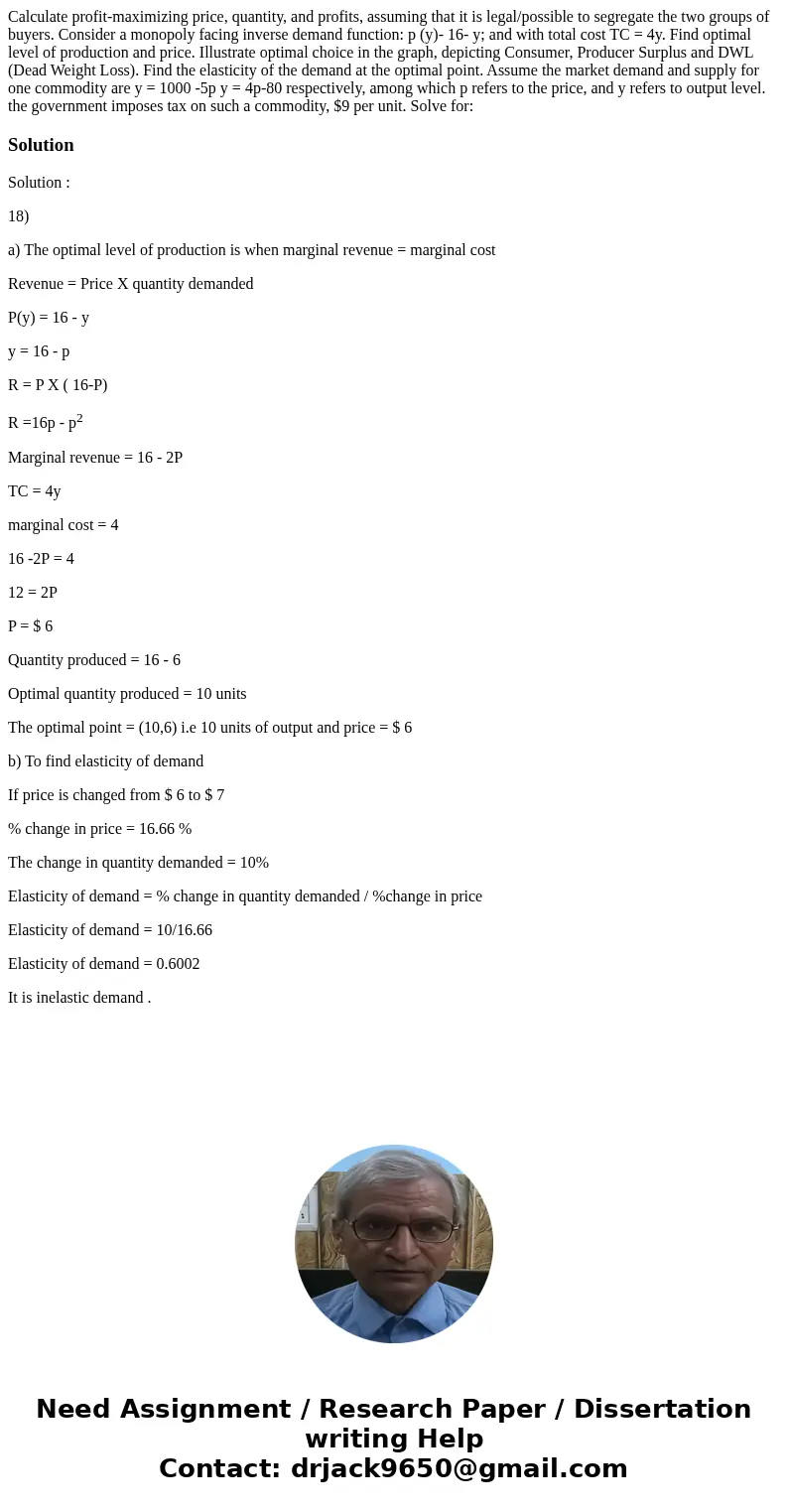 Calculate profit-maximizing price, quantity, and profits, assuming that it is legal/possible to segregate the two groups of buyers. Consider a monopoly facing   Calculate profit-maximizing price, quantity, and profits, assuming that it is legal/possible to segregate the two groups of buyers. Consider a monopoly facing