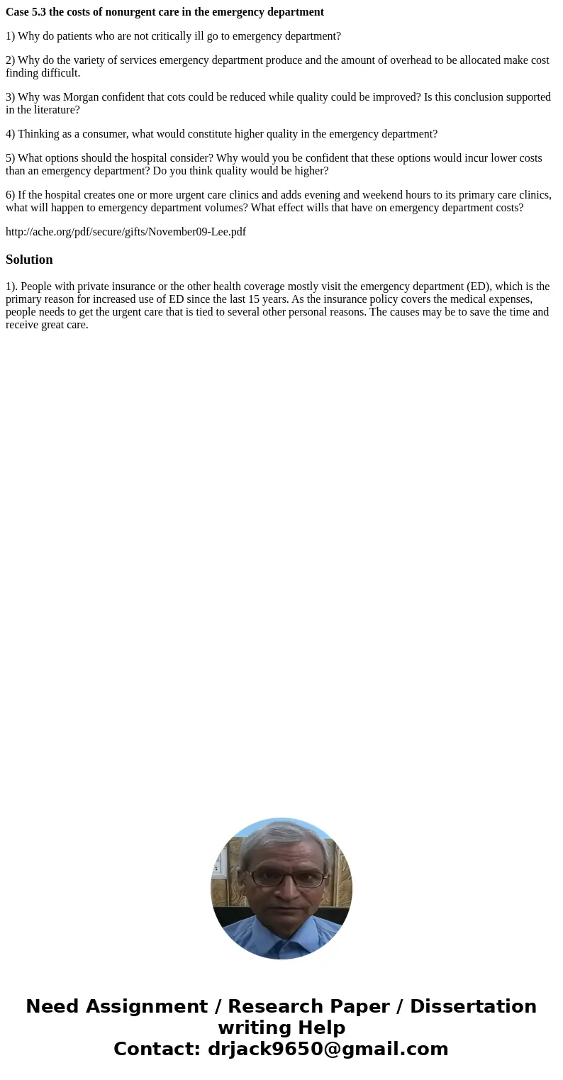 Case 5.3 the costs of nonurgent care in the emergency department 1) Why do patients who are not critically ill go to emergency department? 2) Why do the variety Case 5.3 the costs of nonurgent care in the emergency department 1) Why do patients who are not critically ill go to emergency department? 2) Why do the variety